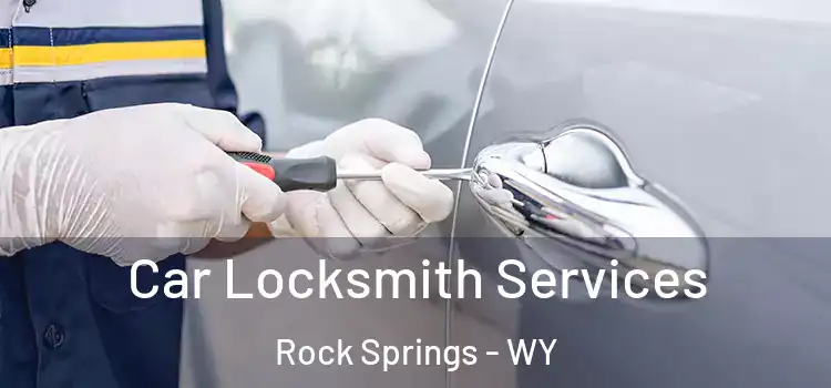 Car Locksmith Services Rock Springs - WY