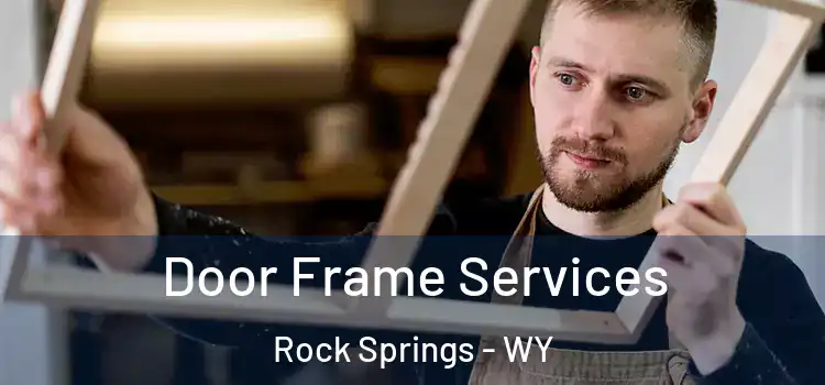 Door Frame Services Rock Springs - WY